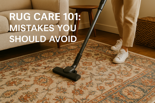 Rug Care 101: Mistakes You Should Avoid