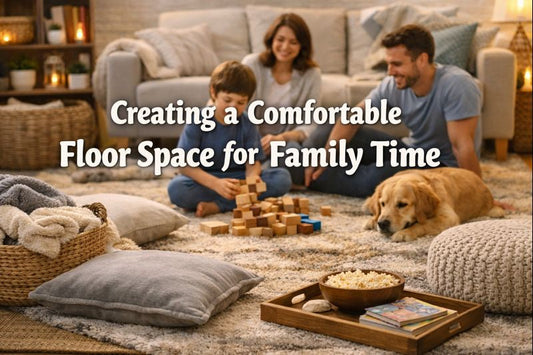Creating a Comfortable Floor Space for Family Time